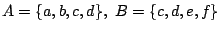 $A=\{a,b,c,d\},\ B=\{c,d,e,f\}$