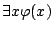 $\exists x\varphi(x)$