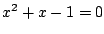 $x^2+x-1=0$