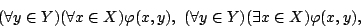 \begin{displaymath}(\forall y\in Y)(\forall x\in X)\varphi(x,y),\ (\forall y\in
Y)(\exists x\in X)\varphi(x,y),\end{displaymath}
