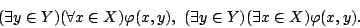 \begin{displaymath}(\exists y\in Y)(\forall x\in X)\varphi(x,y),\ (\exists y\in
Y)(\exists x\in X)\varphi(x,y).\end{displaymath}