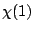 $\chi(1)$