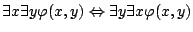 $\exists x\exists y\varphi(x,y)\Leftrightarrow\exists y\exists
x\varphi(x,y)$