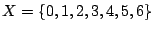 $X=\{0,1,2,3,4,5,6\}$
