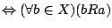 $\Leftrightarrow(\forall
b\in X)(bRa)$