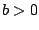 $b>0$