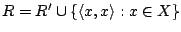 $R=R'\cup\{\langle x,x\rangle:x\in X\}$