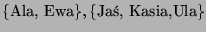 $\{\mbox{Ala, Ewa}\},\{\mbox{Ja, Kasia,Ula}\}$