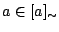 $a\in [a]_{\sim}$