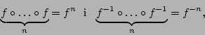 \begin{displaymath}\underbrace{f\circ\dots\circ f}_n=f^n\mbox{\ \ i\
\ }\underbrace{f^{-1}\circ\dots\circ f^{-1}}_n=f^{-n},\end{displaymath}