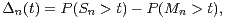 D (t) = P (S > t)- P(M  > t),
 n        n           n 