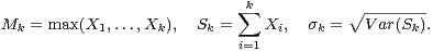                             sum k           V~ --------
Mk = max(X1, ...,Xk),  Sk =    Xi,  sk =   Var(Sk).
                           i=1 