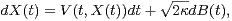 dX(t) = V(t,X(t))dt+  V~ 2kdB(t), 